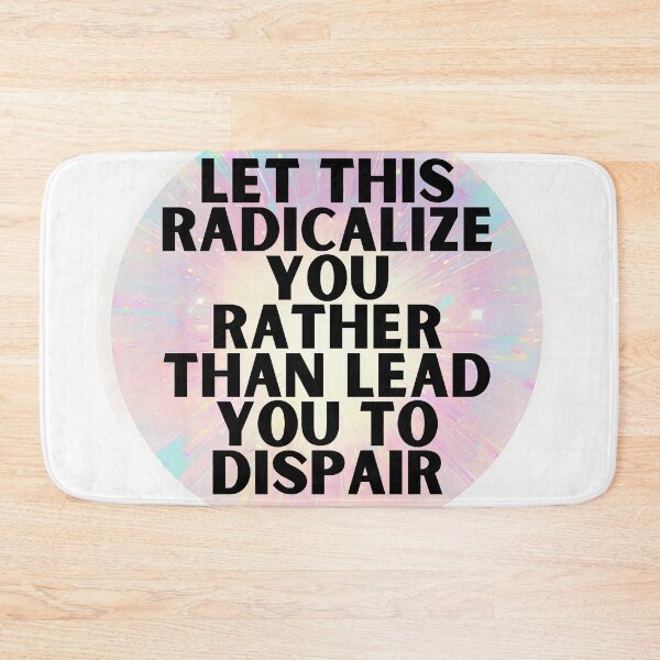 Item preview, Let this radicalize you rather than lead you dispair designed and sold by MendaciousMina.