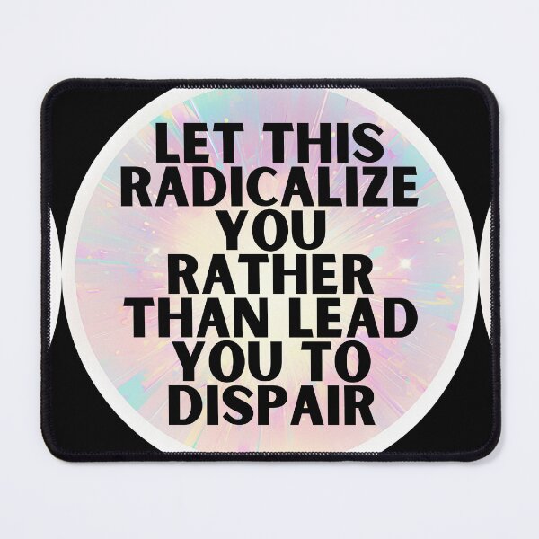 Item preview, Let this radicalize you rather than lead you dispair designed and sold by MendaciousMina.