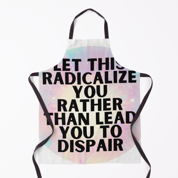 Item preview, Let this radicalize you rather than lead you dispair designed and sold by MendaciousMina.