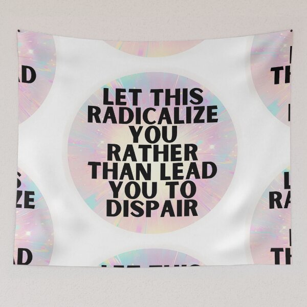 Item preview, Let this radicalize you rather than lead you dispair designed and sold by MendaciousMina.