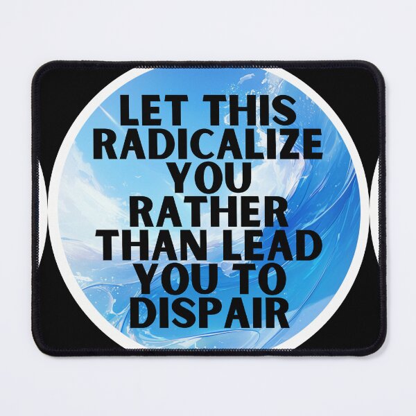 Item preview, Let this radicalize you rather than lead you dispair designed and sold by MendaciousMina.
