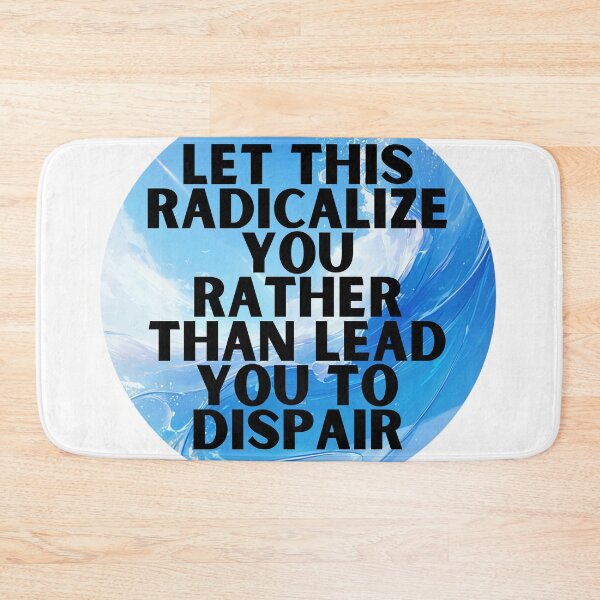 Item preview, Let this radicalize you rather than lead you dispair designed and sold by MendaciousMina.