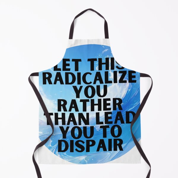 Item preview, Let this radicalize you rather than lead you dispair designed and sold by MendaciousMina.