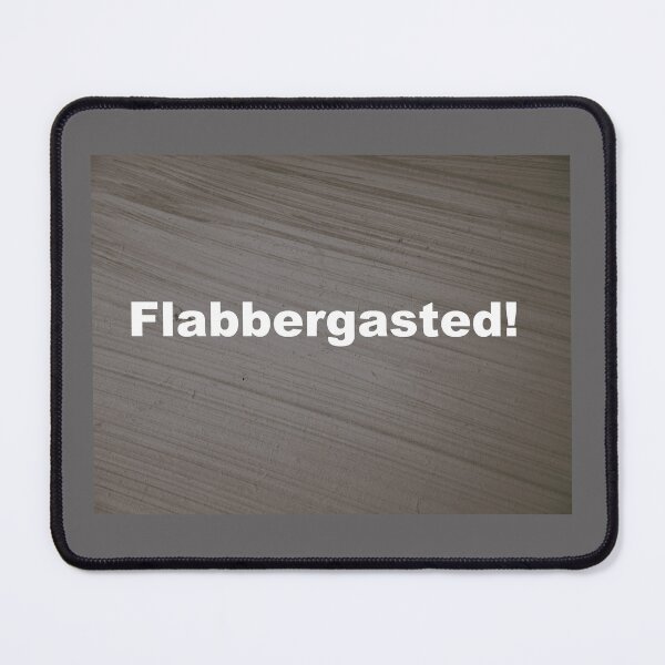 Item preview, My Flabber is gasted! designed and sold by fluffystuffyness.