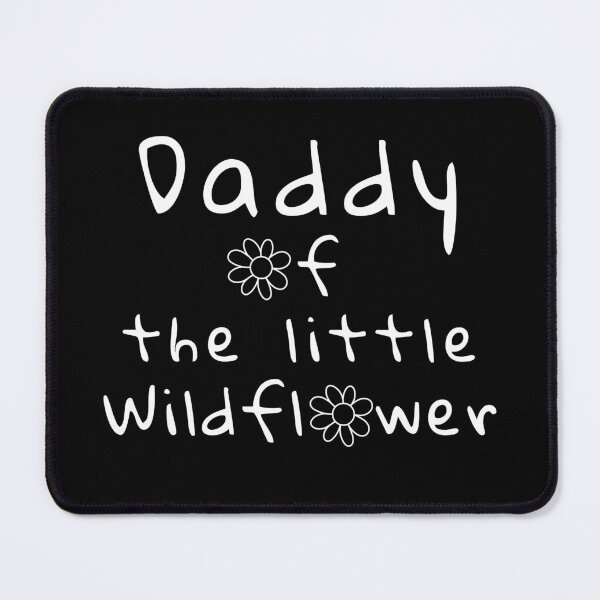Item preview, Daddy of the Little Wildflower designed and sold by MartVisions.
