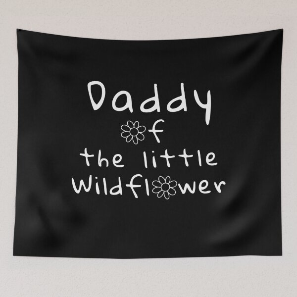 Item preview, Daddy of the Little Wildflower designed and sold by MartVisions.
