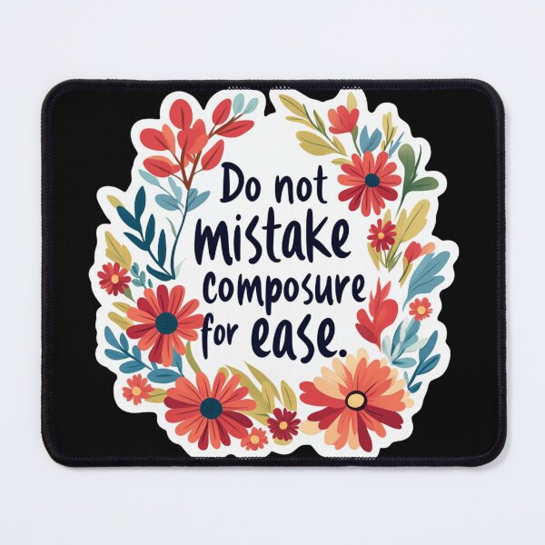 Item preview, Do not mistake composure for ease designed and sold by MendaciousMina.