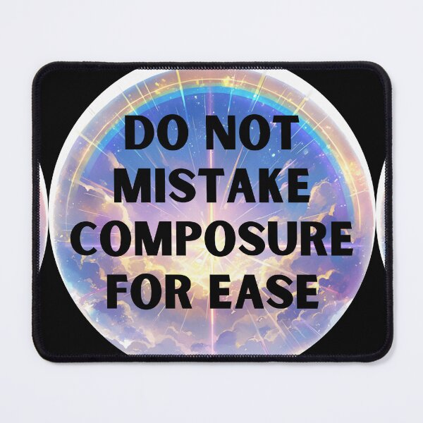 Item preview, Do not mistake composure for ease designed and sold by MendaciousMina.