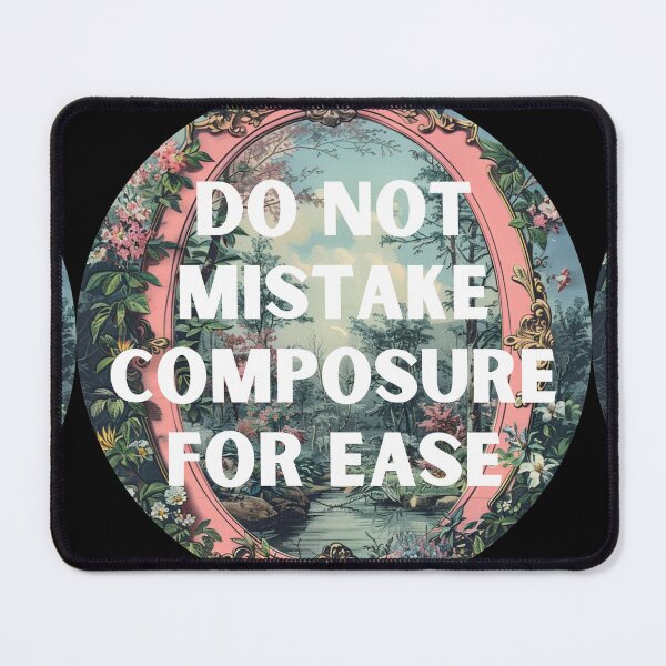 Item preview, Do not mistake composure for ease designed and sold by MendaciousMina.