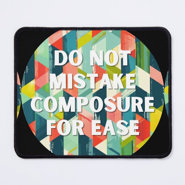 Item preview, Do not mistake composure for ease designed and sold by MendaciousMina.