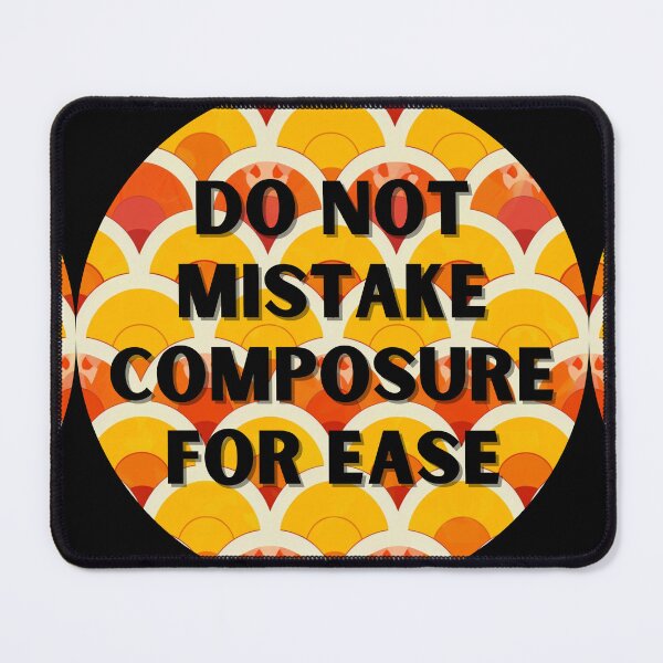 Item preview, Do not mistake composure for ease designed and sold by MendaciousMina.