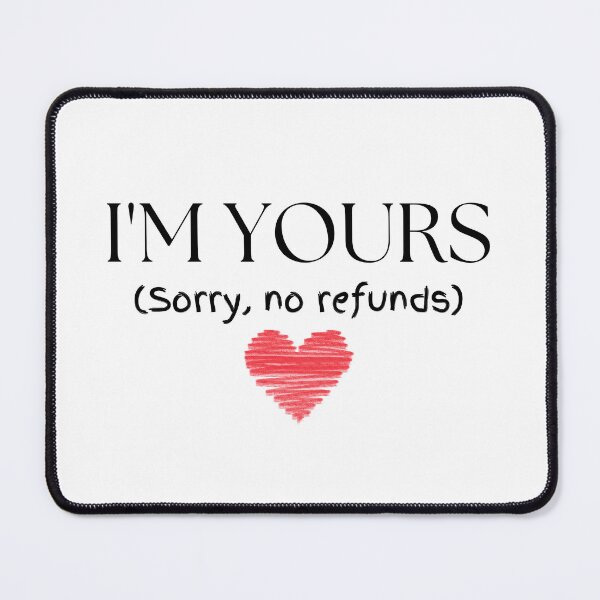 Item preview, I'm Yours, No Refunds – Funny Valentine's Day Gift designed and sold by Kavya17.
