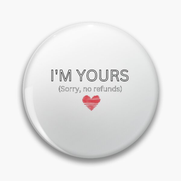 Item preview, I'm Yours, No Refunds – Funny Valentine's Day Gift designed and sold by Kavya17.