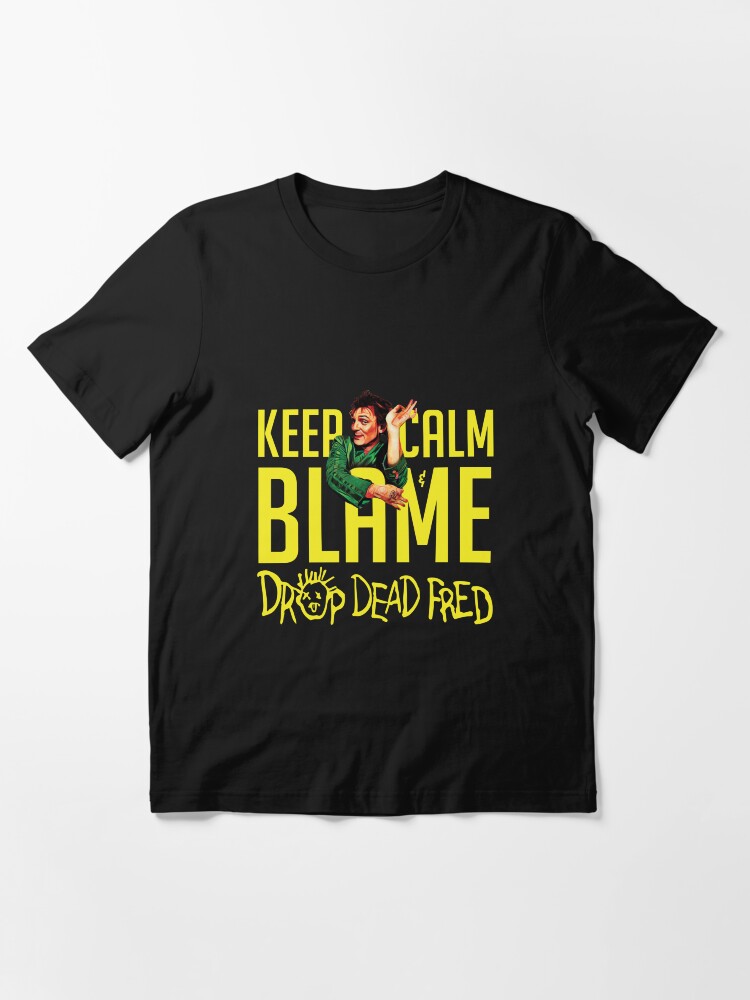 Drop Dead Fred Keep Calm Blame T-Shirt Drop Dead Fred Keep Calm Blame T-Shirt