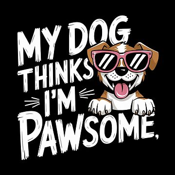 Artwork thumbnail, My Dog Thinks I'm Pawsome by Coollzone