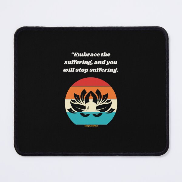 Item preview, “Embrace suffering, and you will stop suffering.” designed and sold by ShopWithMus.