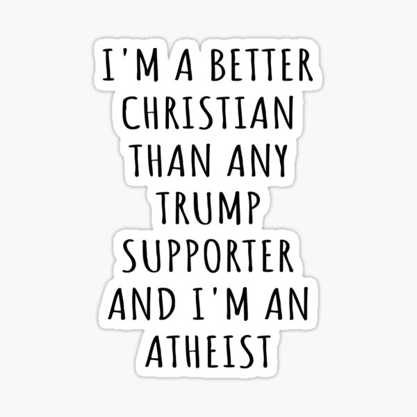 Artikel-Vorschau von Ich bin ein besserer Christ als jeder Trump-Anhänger und ich bin ein Atheist I, designt und verkauft von Lemon Pepper.