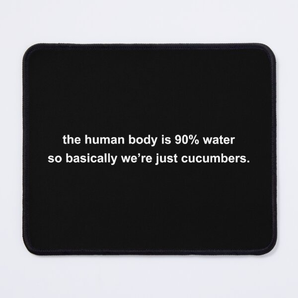 Item preview, human body is 90% water so basically we’re just cucumbers designed and sold by KingaDesigns.