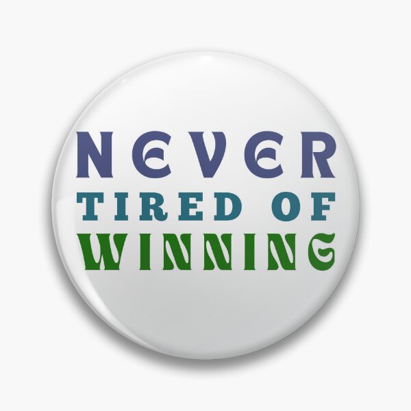 Item preview, NEVER Tired of WINNING designed and sold by DEWDesigns.
