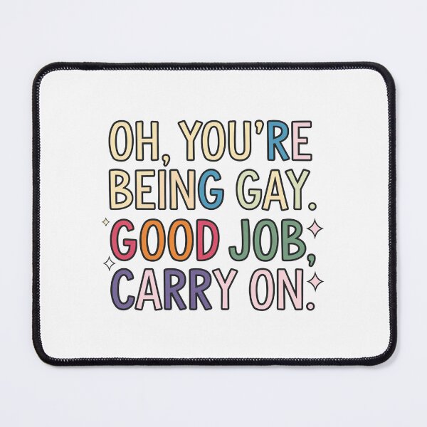 Item preview, Oh, you're being gay. Good job, carry on. designed and sold by Mateusz Majcherek.