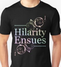 Hilarity Ensues Unisex T-Shirt