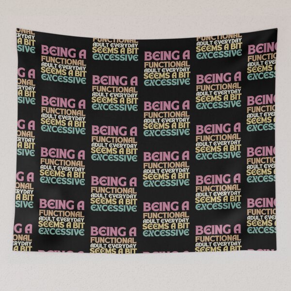 Item preview, Being a Functional Adult Every Day Seems a Bit Excessive designed and sold by blancheart1.