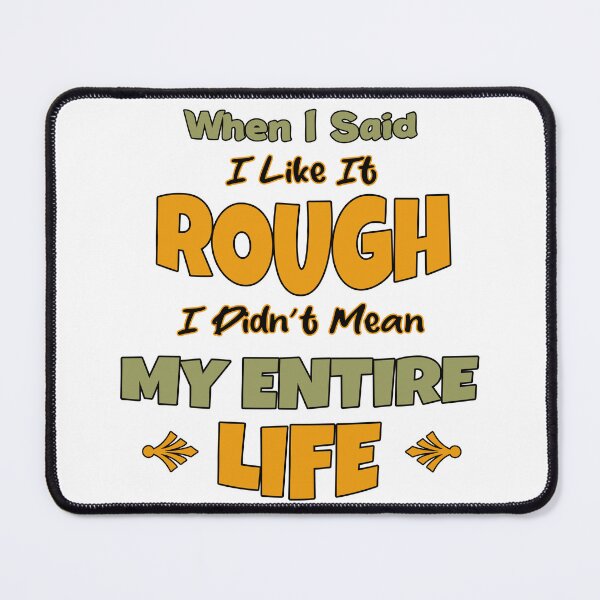 Item preview, It's a ROUGH Life designed and sold by maricablue.