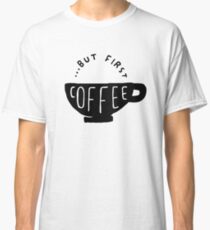 But first coffee Classic T-Shirt