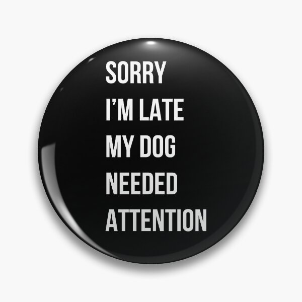 Item preview, Sorry I'm Late My dog needed attention dog lover gift designed and sold by Golden-Heaven.