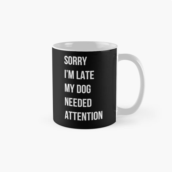 Item preview, Sorry I'm Late My dog needed attention dog lover gift designed and sold by Golden-Heaven.