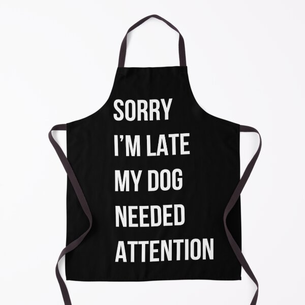Item preview, Sorry I'm Late My dog needed attention dog lover gift designed and sold by Golden-Heaven.