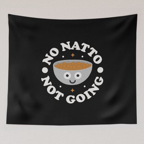 Item preview, No Natto Not Going - Japanese Soybeans Natto designed and sold by TomThornton.