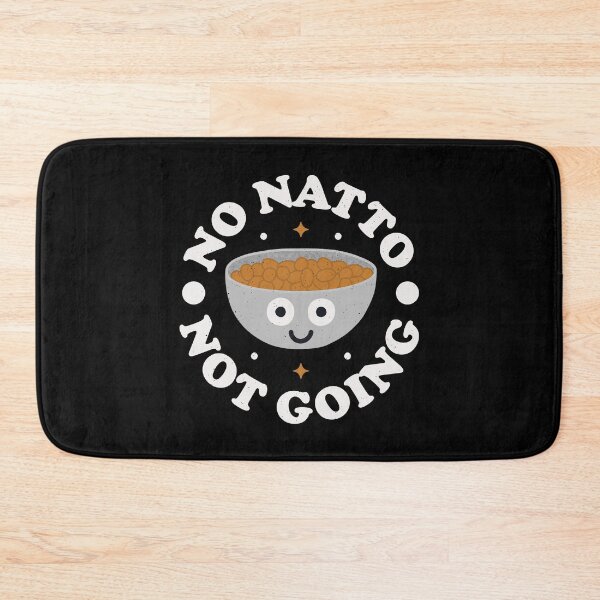 Item preview, No Natto Not Going - Japanese Soybeans Natto designed and sold by TomThornton.