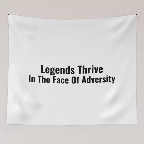 Item preview, Legends Thrive In The Face Of Adversity designed and sold by Nunaprettyshop.