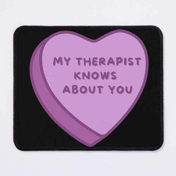 Item preview, My Therapist Knows About You Conversation Heart designed and sold by just-smudge.