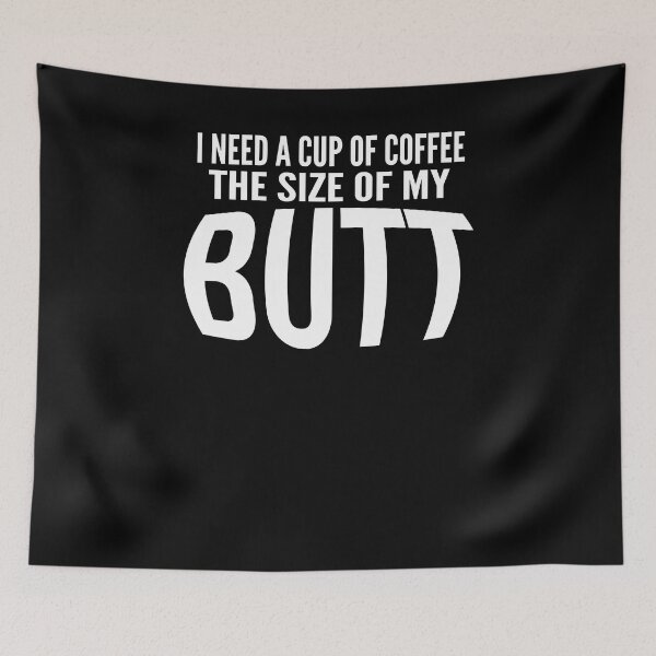 Item preview, I Need A Cup Of Coffee The Size Of My Butt Gag T-Shirt designed and sold by LookTwice.