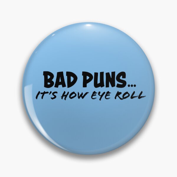 Item preview, "Bad Puns... It's How Eye Roll" - in black designed and sold by SPasielski Designs.