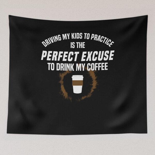 Item preview, Driving My Kids To Practice Excuse To Drink Coffee Shirt designed and sold by LookTwice.