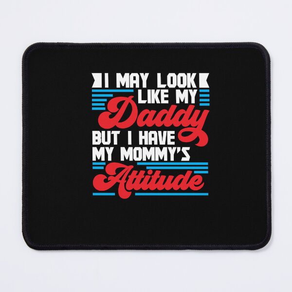 Item preview, I May Look Like My Daddy But I Have My Mommy's Attitude designed and sold by Dressed For  Duty.