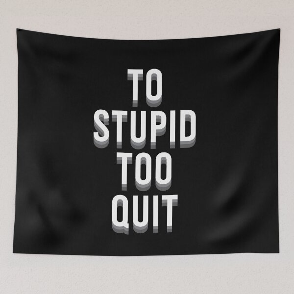 Item preview, To Stupid Too Quit Sarcastic Sarcasm designed and sold by Dressed For  Duty.