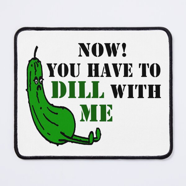 Item preview, Now You Have To Dill With Me; designed and sold by StickerApe.