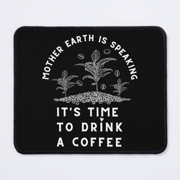Item preview, Mother Earth Is Speaking, Its Time To Drink A Coffee designed and sold by Cafe-Color.