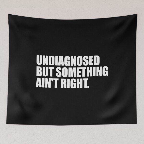 Item preview, Undiagnosed But Something Ain't Right designed and sold by mhernaevily.