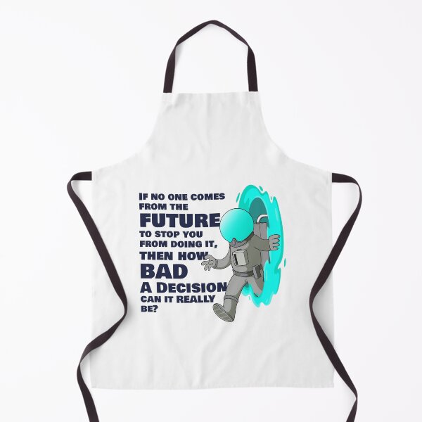 Item preview, If no one from the future stops you, how bad a decision can it be? designed and sold by messy-nessie.