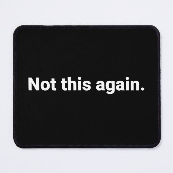 Item preview, Not this again. designed and sold by Text-based T-Shirts and Gifts.