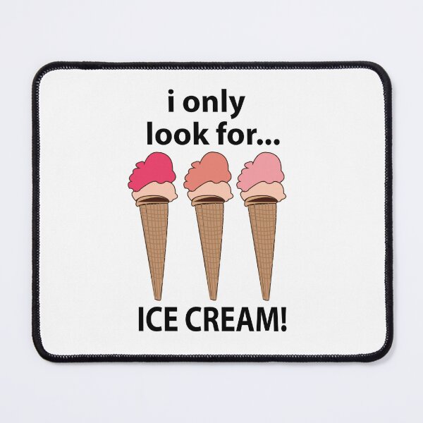 Item preview, Ice Cream I Only Look For Ice Cream designed and sold by Nisha Prabhu.