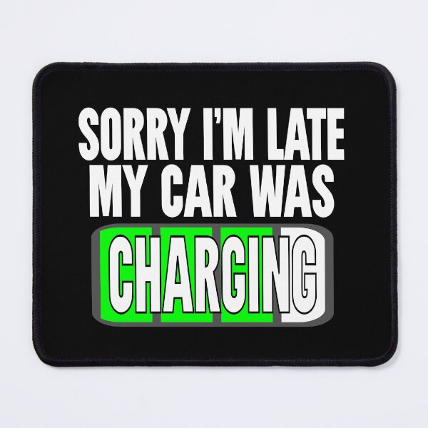 Item preview, Sorry I'm Late My Car Was Charging, Electric Car Owner designed and sold by Colorfulman.