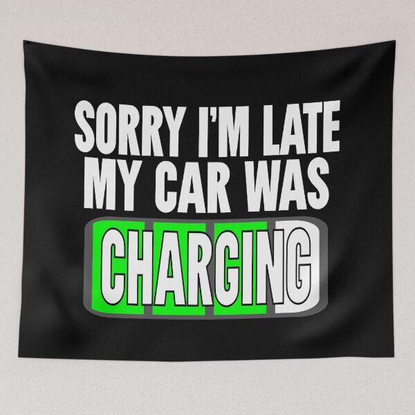 Item preview, Sorry I'm Late My Car Was Charging, Electric Car Owner designed and sold by Colorfulman.
