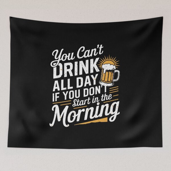 Item preview, You Can't Drink All Day Unless You Start In The Morning designed and sold by PlanetMarker.