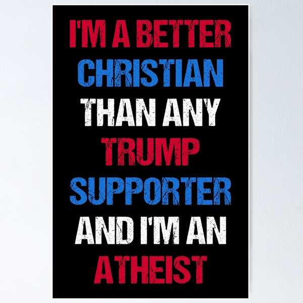Item preview, I'm A Better Christian Than Any Trump Supporter And I'm An Atheist II designed and sold by Lemon Pepper.